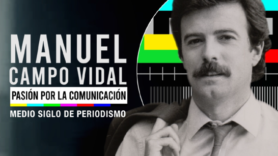 "Manuel Campo Vidal: Pasión por la comunicación", 50 años de periodismo en España junto a uno de sus grandes protagonistas