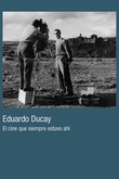 Eduardo Ducay: El cine que siempre estuvo ahí