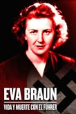 Eva Braun: vida y muerte con el Führer
