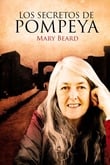 Mary Beard: Los secretos de Pompeya