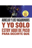Y yo sólo estoy aquí de paso para decirte que