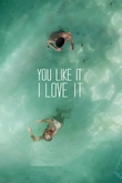 You Like It I Love It