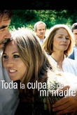 Toda la culpa es de mi madre