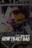Adam Green, How to act bad