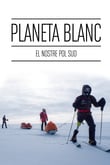 Planeta Blanco: nuestro Polo Sur